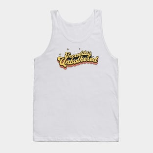 Incredibly Unbothered | Vintage Typography Art Tank Top